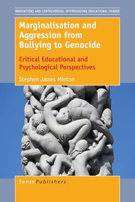 Marginalisation and Aggression from Bullying to Genocide (Critical Educational and Psychological Perspectives) by Stephen James Minton, 9789463006941