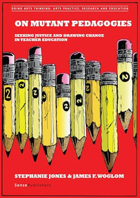 On Mutant Pedagogies (Seeking Justice and Drawing Change in Teacher Education) by Stephanie Jones, James F. Woglom, 9789463007429