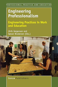Engineering Professionalism (Engineering Practices in Work and Education) by Ulrik Jørgensen, Søsser Brodersen, 9789463007504