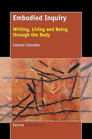 Embodied Inquiry (Writing, Living and Being through the Body) by Celeste Snowber, 9789463007535