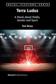 Terra Ludus (A Novel about Media, Gender and Sport) by Toni Bruce, 9789463007689