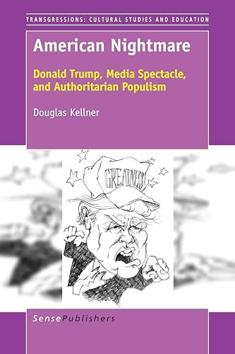 American Nightmare (Donald Trump, Media Spectacle, and Authoritarian Populism) by Douglas Kellner, 9789463007863