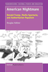 American Nightmare (Donald Trump, Media Spectacle, and Authoritarian Populism) by Douglas Kellner, 9789463007863