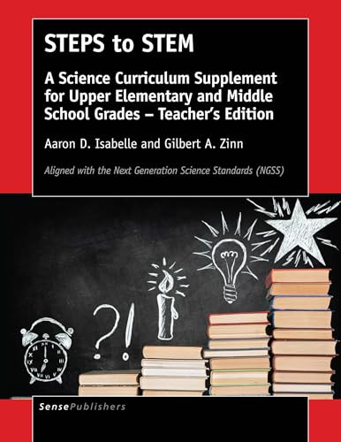 STEPS to STEM (A Science Curriculum Supplement for Upper Elementary and Middle School Grades - Teacher's Edition) by Aaron D. Isabelle, Gilbert A. Zinn, 9789463007894