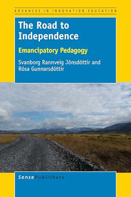 The Road to Independence (Emancipatory Pedagogy) by Svanborg Rannveig Jónsdóttir, Rósa Gunnarsdóttir, 9789463007986