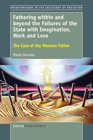 Fathering within and beyond the Failures of the State with Imagination, Work and Love (The Case of the Mexican Father) by Marta Sánchez, 9789463008310