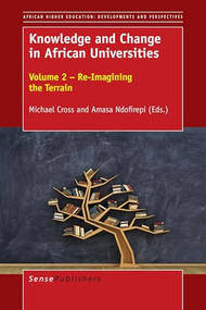 Knowledge and Change in African Universities (Volume 2 - Re-Imagining the Terrain) by Michael Cross, Amasa Ndofirepi, 9789463008433