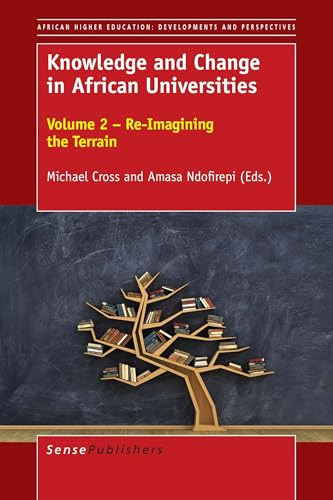 Knowledge and Change in African Universities (Volume 2 - Re-Imagining the Terrain) by Michael Cross, Amasa Ndofirepi, 9789463008433