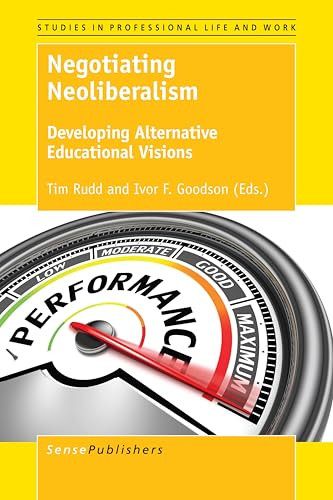 Negotiating Neoliberalism (Developing Alternative Educational Visions) by Tim Rudd, Ivor F. Goodson, 9789463008525