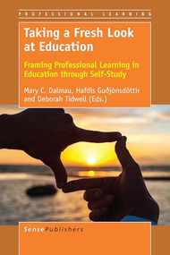 Taking a Fresh Look at Education (Framing Professional Learning in Education through Self-Study) by Mary C. Dalmau, Hafdís Guðjónsdóttir, Deborah Tidwell, 9789463008679