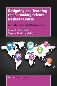 Designing and Teaching the Secondary Science Methods Course (An International Perspective) by Aaron J. Sickel, Stephen B. Witzig, 9789463008792