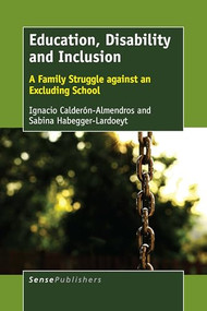 Education, Disability and Inclusion (A Family Struggle against an Excluding School) by Ignacio Calderón-Almendros, Sabina Habegger-Lardoeyt, 9789463008884