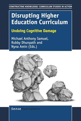 Disrupting Higher Education Curriculum (Undoing Cognitive Damage) by Michael Anthony Samuel, Rubby Dhunpath, Nyna Amin, 9789463008945