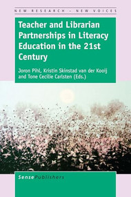 Teacher and Librarian Partnerships in Literacy Education in the 21st Century by Joron Pihl, Kristin Skinstad van der Kooij, Tone Cecilie Carlsten, 9789463008976