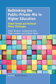 Rethinking the Public-Private Mix in Higher Education (Global Trends and National Policy Challenges) by Pedro N. Teixeira, Sunwoong Kim, Pablo Landoni, Zulfiqar Gilani, 9789463009096