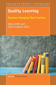 Quality Learning (Teachers Changing Their Practice) by Kathy Smith, J. John Loughran, 9789463009126