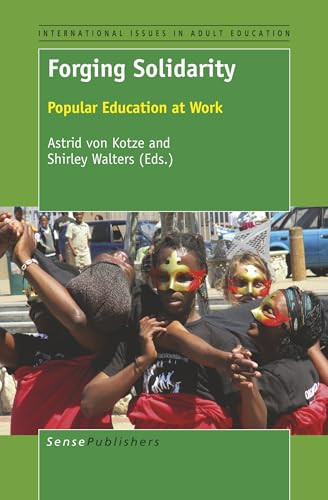 Forging Solidarity (Popular Education at Work) by Astrid von Kotze, Shirley Walters, 9789463009218