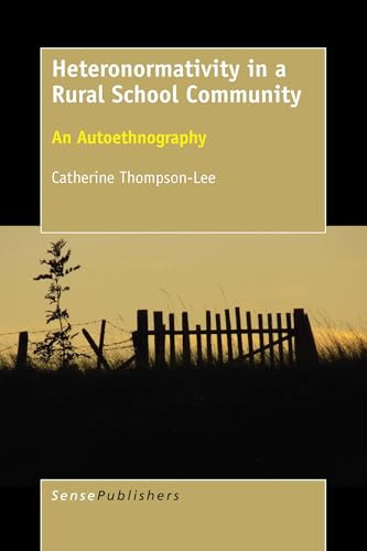 Heteronormativity in a Rural School Community (An Autoethnography) by Catherine Thompson-Lee, 9789463009331