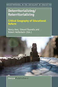 Deterritorializing/Reterritorializing (Critical Geography of Educational Reform) by Nancy Ares, Edward Buendía, Robert Helfenbein, 9789463009751
