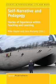 Self-Narrative and Pedagogy (Stories of Experience within Teaching and Learning) by Mike Hayler, Jess Moriarty, 9789463510219