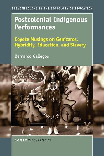 Postcolonial Indigenous Performances (Coyote Musings on Genízaros, Hybridity, Education, and Slavery) by Bernardo Gallegos, 9789463510363