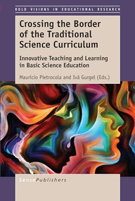 Crossing the Border of the Traditional Science Curriculum (Innovative Teaching and Learning in Basic Science Education) by Maurício Pietrocola, Ivã Gurgel, 9789463510394