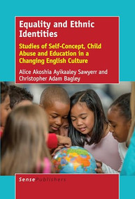 Equality and Ethnic Identities (Studies of Self-Concept, Child Abuse and Education in a Changing English Culture) by Alice Akoshia Ayikaaley Sawyerr, Christopher Adam Bagley, 9789463510783
