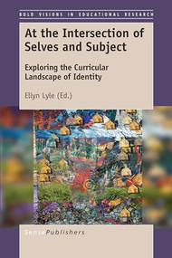 At the Intersection of Selves and Subject (Exploring the Curricular Landscape of Identity) by Ellyn Lyle, 9789463511117