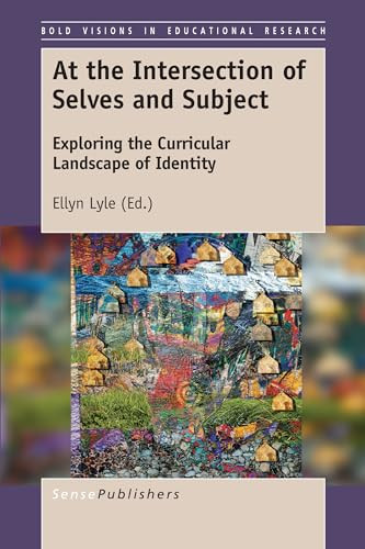 At the Intersection of Selves and Subject (Exploring the Curricular Landscape of Identity) by Ellyn Lyle, 9789463511117