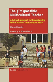 The (Im)possible Multicultural Teacher (A Critical Approach to Understanding White Teachers' Multicultural Work) by Charise Pimentel, 9789463511445