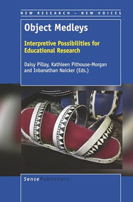 Object Medleys (Interpretive Possibilities for Educational Research) by Daisy Pillay, 9789463511926