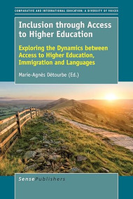 Inclusion through Access to Higher Education (Exploring the Dynamics between Access to Higher Education, Immigration and Languages) by Marie-Agnès Détourbe, 9789463512251