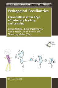 Pedagogical Peculiarities (Conversations at the Edge of University Teaching and Learning) by Emma Medland, Richard Watermeyer, Anesa Hosein, Ian M. Kinchin, Simon Lygo-Baker, 9789463512527