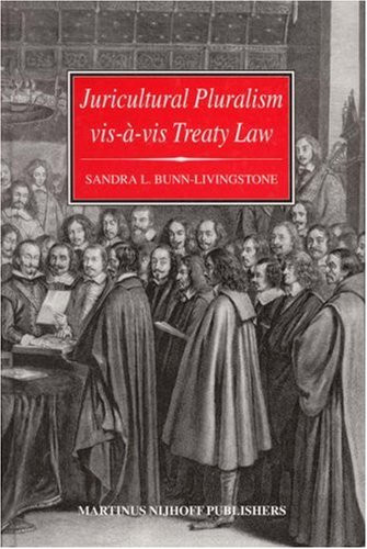 Juricultural Pluralism vis-à-vis Treaty Law (State Practice and Attitudes) by Sandra L. Bunn-Livingstone, 9789041118011