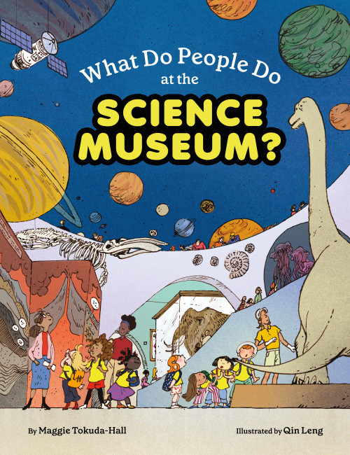What Do People Do at the Science Museum? by Maggie Tokuda-Hall, Qin Leng, 9781452176826