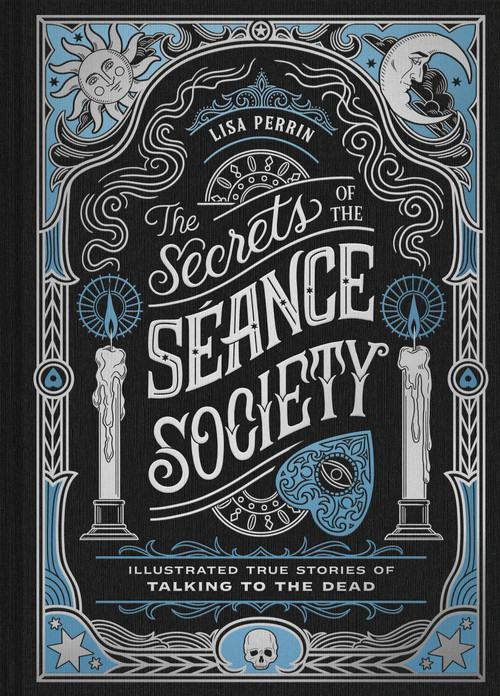 The Secrets of the Séance Society (Illustrated True Stories of Talking to the Dead) by Lisa Perrin, 9781797235622