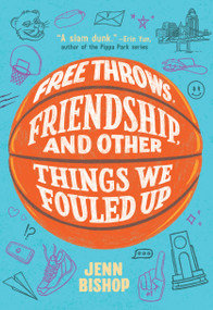 Free Throws, Friendship, and Other Things We Fouled Up - 9781797240251 by Jenn Bishop, 9781797240251