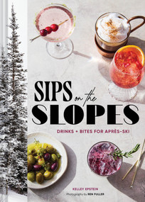 Sips on the Slopes (Drinks + Bites for Après-Ski) by Kelley Epstein, Ren Fuller, 9781797241678