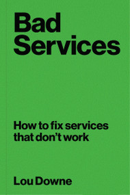 Bad Services (How to fix services that don't work) by Lou Downe, 9789063697211