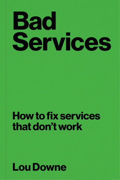 Bad Services (How to fix services that don't work) by Lou Downe, 9789063697211