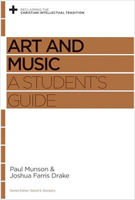 Art and Music (A Student's Guide) by Paul Munson, Joshua Farris Drake, David S. Dockery, 9781433538964