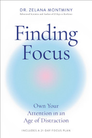 Finding Focus (Own Your Attention in an Age of Distraction) - 9780306834349 by Zelana Montminy, 9780306834349
