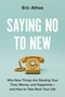 Saying No to New (Why New Things Are Stealing Your Time, Money, and Happiness-and How to Take Back Your Life) by Eric Athas, 9780306837098