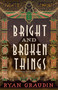 Bright and Broken Things by Ryan Graudin, 9780316419185