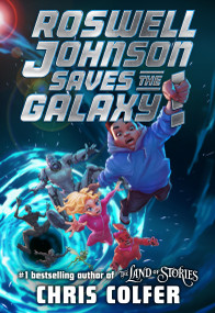 Roswell Johnson Saves the Galaxy! - 9780316515528 by Chris Colfer, 9780316515528