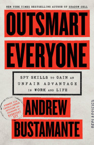Outsmart Everyone (Spy Skills to Gain an Unfair Advantage in Work and Life) by Andrew Bustamante, 9780316572170