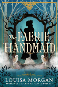 The Faerie Handmaid by Louisa Morgan, 9780316585170