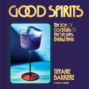 Good Spirits (The Joy of Cocktails and the Stories Behind Them) by Tiffanie Barriere, David Joachim, 9780316595919