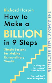 How to Make a Billion in Nine Steps (INSTANT SUNDAY TIMES BESTSELLER) by Richard Harpin, 9780349445403
