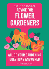 The Little Book of Advice for Flower Gardeners (All of your gardening questions answered) by Daphne Ledward, 9780600640240